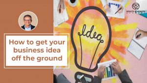 How to get your business idea off the ground